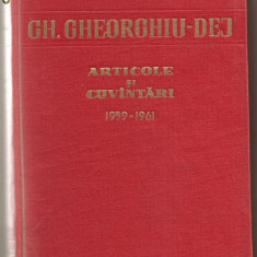 (C796) ARTICOLE SI CUVINTARI, GH. GHEORGHIU-DEJ, 1959-1961, EDITURA POLITICA, BUCURESTI, 1961