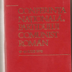(C775) CONFERINTA NATIONALA A PARTIDULUI COMUNIST ROMAN, 19-21 IULIE 1972, EDITURA POLITICA, BUCURESTI, 1972