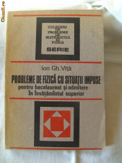 &amp;quot;PROBLEME DE FIZICA CU SITUATII IMPUSE&amp;quot;, Ion Gh. Vita, 1987. Carte noua foto