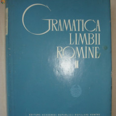 ACADEMIA REPUBLICII POPULARE ROMINE - GRAMATICA LIMBII ROMINE volumul II