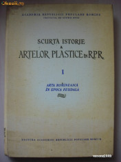 SCURTA ISTORIE A ARTELOR PLASTICE IN RPR vol I - ARTA ROMINEASCA IN EPOCA FEUDALA foto