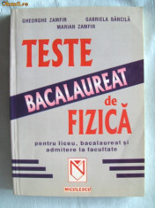 &amp;quot;TESTE DE FIZICA PENTRU LICEU, BACALAUREAT SI ADMITERE LA FACULTATE&amp;quot;, Gh. Zamfir / G. Bancila / M. Zamfir, 2001. Absolut noua foto