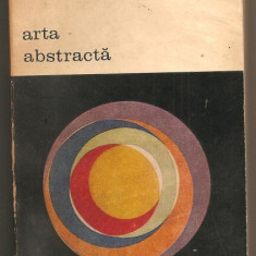 (C834) ARTA ABSTRACTA DE MARCEL BRION, EDITURA MERIDIANE, BUCURESTI, 1972, TRADUCERE DE FLORIN CHIRITESCU, PREFATA DE BALCICA MACIUCA