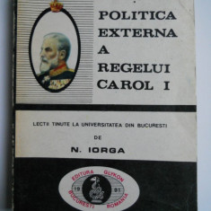 NICOLAE IORGA-POLITICA EXTERNA A REGELUI CAROL 1,BUCURESTI,1991