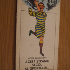 ACEST STRANIU SECOL AL SPORTULUI.... - Victor Banciulescu (autograf) - 1976,165p