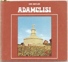 (C916) ADAMCLISI DE ION MICLEA , EDITURA SPORT - TURISM, BUCURESTI, 1980, PREFATA DE RADU FLORESCU