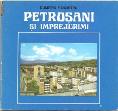 (C914) PETROSANI SI IMPREJURIMI DE DUMITRU F. DUMITRU, EDITURA SPORT - TURISM, BUCURESTI, 1979, PREFATA DE TIBERIU SPATARU SI ION VULPE