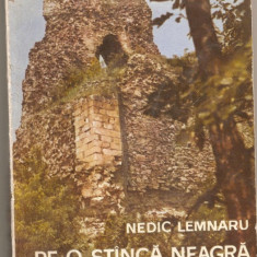 (C907) PE O STINCA NEAGRA DE NEDIC LEMNARU, EDITURA TINERETULUI, BUCURESTI, 1968, POVESTEA CETATII NEAMTULUI DE LA INCEPUTURI SI PINA AZI