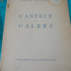 CICERONE THEODORESCU - CANTECE DE GALERA , ED. 1-A , 1946 , CU AUTOGRAF !!! *