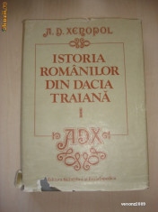 A. D. XENOPOL - ISTORIA ROMANILOR DIN DACIA TRAIANA volumul 1 foto