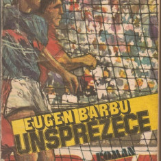 (C877) UNSPREZECE DE EUGEN BARBU, EDITURA SPORT - TURISM, BUCURESTI, 1986, EDITIA A V-A