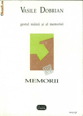 Gestul mainii si al memoriei. Memorii- Vasile DOBRIAN foto