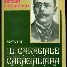 Viata lui I.L. Caragiale Caragialiana- SERBAN CIOCULESCU