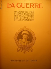 La Guerre racontee par l&#039;image d&#039;apres les sculpteurs, les graveurs et les peintres - ( franceza, 1903)