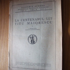 LA CENTENARUL LUI TITU MAIORESCU - I. Petrovici - Imprimeria Nationala, 1940