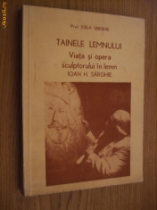 TAINELE LEMNULUI * Viata si opera sculptorului in lemn IOAN H. SARGHE -- Stela Serghie foto