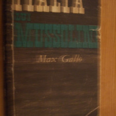ITALIA LUI MUSSOLINI - Max Gallo - Editura Politica, 1969, 550 p.