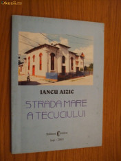 IANCU AIZIC -- STRADA MARE A TECUCIULUI -- [dedicatie cu autograf ] foto