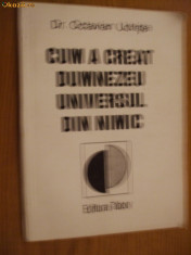 CUM A CREAT DUMNEZEU UNIVERSUL DIN NIMIC - dr. Octavian Udriste - 1994 foto