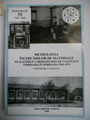 BANAT-METROLOGIA INCERCARILOR DE MATERIALE IN LABORATOARELE NATIONALE TIMISOARA,1954-1974,MONOGRAFIE,2004 foto