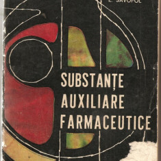 (C958) SUBSTANTE AUXILIARE FARMACEUTICE DE V. STANESCU SI E. SAVOPOL, EDITURA MEDICALA, BUCURESTI, 1969