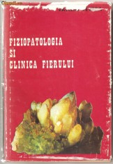 (C945) FIZIOPATOLOGIA SI CLINICA FIERULUI DE DR. VALERIU VEVERA, EDITURA MEDICALA, BUCURESTI, 1978