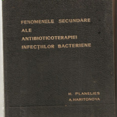 (C946) FENOMENE SECUNDARE ALE ANTIBIOTICOTERAPIEI INFECTIILOR BACTERIENE DE H. PLANELIES SI A. HARITONOVA, EDITURA MEDICALA, BUCURESTI, 1962