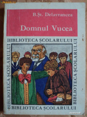 DOMNUL VUCEA - B. ST. DELAVRANCEA - COLECTIA BIBLIOTECA SCOLARULUI - carte pentru copii. foto