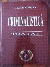 Tratat de Criminalistica - Lazar Carjan - Editura Pinguin Book, 2005, 828 p. foto