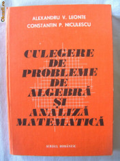 &amp;quot;CULEGERE DE PROBLEME DE ALGEBRA SI ANALIZA MATEMATICA&amp;quot;, A. Leonte / C. Niculescu, 1981. Absolut noua foto