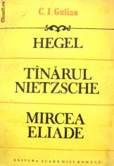 C. I. GULIAN - HEGEL, TINARUL NIETZSCHE, MIRECEA ELIADE,