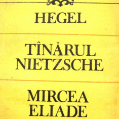 C. I. GULIAN - HEGEL, TINARUL NIETZSCHE, MIRECEA ELIADE,