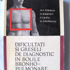 DIFICULTATI SI GRESELI DE DIAGNOSTIC IN BOLILE BRONHO-PULMONARE", O. T. Iliescu