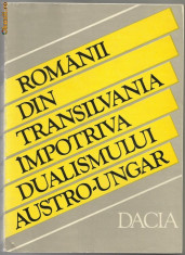 St.Pascu / ROMANII DIN TRANSILVANIA IMPOTRIVA DUALISMULUI AUSTRO-UNGAR 1865-1900 foto