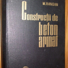 CONSTRUCTII DE BETON ARMAT - M. Hangan - 1963, 720 p.; tiraj: 5000 ex.