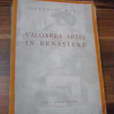 VALOAREA ARTEI IN RENASTERE - Alexandru Marcu - Editura SCOALELOR, 1943, 486 p.
