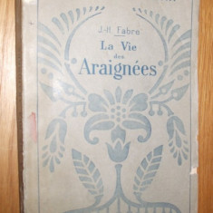 LA VIE DES ARAIGNEES - J. H.- Fabre - Editura Delagrave, 1928, 254 p.