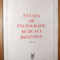 STUDII DE PALEOGRAFIE MUZICALA BIZANTINA Vol.II - Ioan D. Petrescu -1984, 318 p.