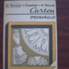 Cartea Ipsosarului -C. Tsicura, I. Csedreki si A. Tsicura - 1989