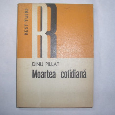 MOARTEA COTIDIANA-DINU PILAT,l3,RF12/1