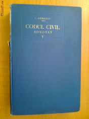 CODUL CIVIL ADNOTAT VOL. V (ART. 1-460) - C. HAMANGIU, N. GEORGEAN (1928) foto