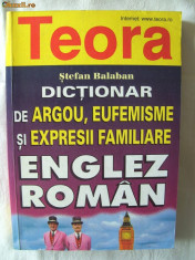 &amp;quot;DICTIONAR DE ARGOU, EUFEMISME SI EXPRESII FAMILIARE ENGLEZ - ROMAN&amp;quot;, Stefan Balaban, 1999. Contine 18.000 de termeni. Absolut nou foto