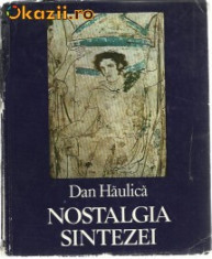 Dan Haulica (presedinte Asociatia internationala a criticilor de arta,membru coresp Acad Romana)-Nostalgia sintezei ed Eminescu 1984 (B615) foto
