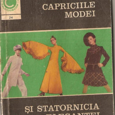 (C1111) CAPRICIILE MODEI SI STATORNICIA ELEGANTEI, EDITURA CERES, BUCURESTI, 1970