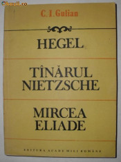 Hegel, tanarul Nietzsche, Mircea Eliade - G.I.Gulian foto
