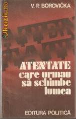 V.P.Borovicka -Atentate care urmau sa schimbe lumea (asasinare Cezar-Wallenstein-arhiduce Franz Ferdinand-Hitler etc) (B681) foto