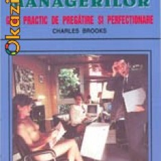 Charles Brooks - Cartea sefilor si managerilor. Curs practic de pregatire si perfectionare
