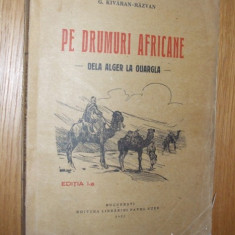 PE DRUMURI AFRICANE DELA ALGER LA OUARGLA - G. Kivarean-Razvan - 1932, 182 p.