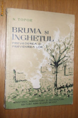 N. TOPOR - BRUMA SI INGHETUL Prevederea si Prevenirea lor - 1958, 139 p. foto