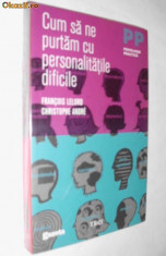 Cum sa ne purtam cu personalitatile dificile - Francois Lelord, Cristophe Andre foto